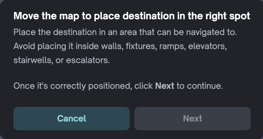 Pictured: The instructions on how to move the map to place your new destination. The Next Button will be greyed out until you have placed it outside of a wall, fixture, ramp, elevator, stairwell, or escalator.